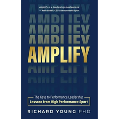 Amplify: The keys to performance leadership lessons from high performance sport