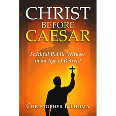 Christ Before Caesar: Faithful Public Witness in an Age of Retreat