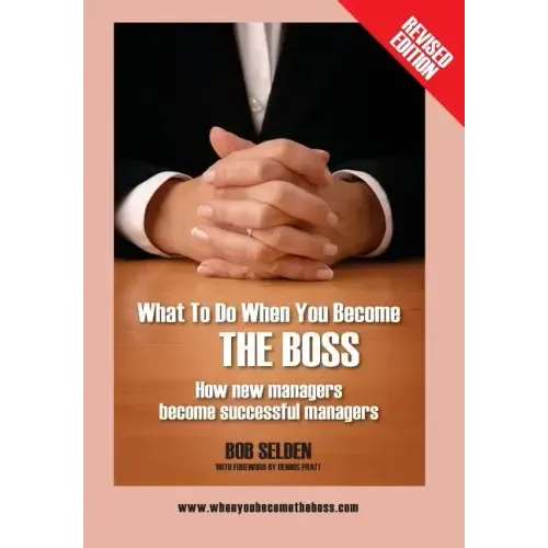 What to Do When You Become the Boss: How New Managers Become Successful Managers