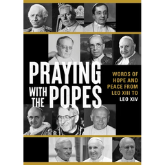 Praying with the Popes: Words of Hope and Peace from Leo XIII to Leo XIV