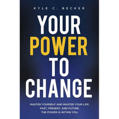 Your Power to Change: Master yourself and master your life. Past, present, and future. The power is within you.