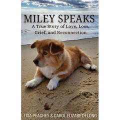 Miley Speaks: A True Story of Love, Loss, Grief, and Reconnection