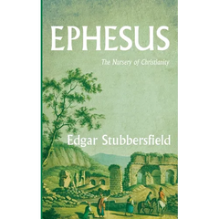 Ephesus: The Nursery of Christianity