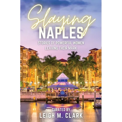Slaying Naples: Stories of Powerful Women Leaving Their Mark