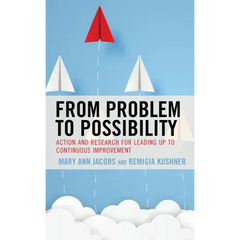 From Problem to Possibility: Action and Research for Leading Up to Continuous Improvement