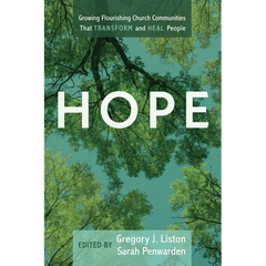 Hope: Growing Flourishing Church Communities That Transform and Heal People