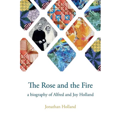 The Rose and the Fire: a biography of Alfred and Joy Holland
