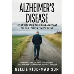 Alzheimer's Disease: Living with John, Caring for a Love One