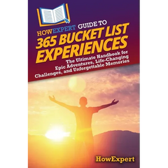 HowExpert Guide to 365 Bucket List Experiences: The Ultimate Handbook for Epic Adventures, Life-Changing Challenges, and Unforgettable Memories