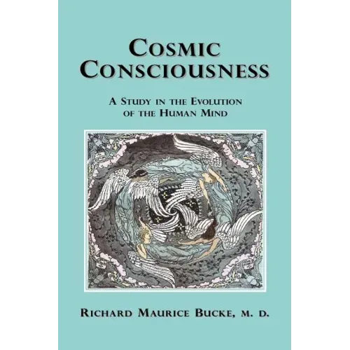 Cosmic Consciousness: A Study in the Evolution of the Human Mind