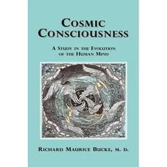 Cosmic Consciousness: A Study in the Evolution of the Human Mind