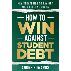 How To Win Against Student Debt: Key Strategies To Payoff Your Student Loans