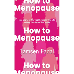 How to Menopause: Take Charge of Your Health, Reclaim Your Life, and Feel Even Better Than Before
