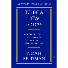 To Be a Jew Today: A New Guide to God, Israel, and the Jewish People