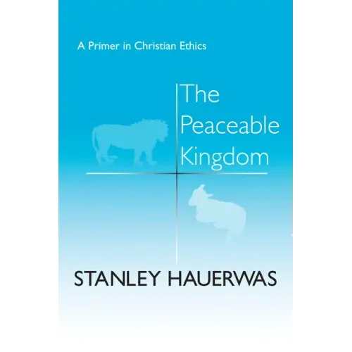 The Peaceable Kingdom: A Primer in Christian Ethics