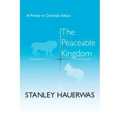 The Peaceable Kingdom: A Primer in Christian Ethics