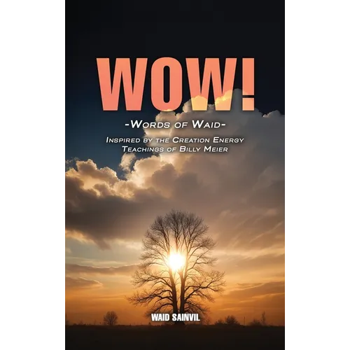 Wow: Words Of Waid: Inspired By The Creation Energy Teachings Of Billy Meier