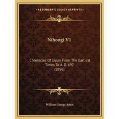 Nihongi V1: Chronicles Of Japan From The Earliest Times To A. D. 697 (1896)