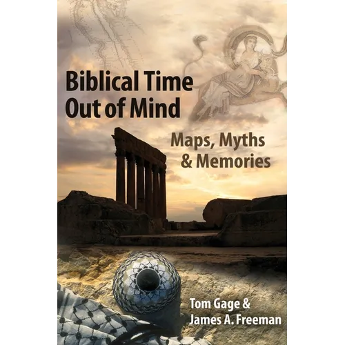 Biblical Time Out of Mind: Myths, Maps, and Memories