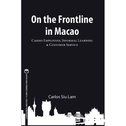 On the Frontline in Macao: Casino Employees, Informal Learning, & Customer Service Volume 1