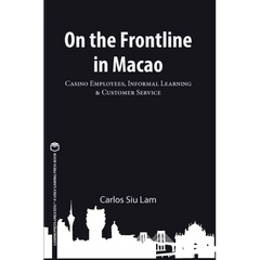 On the Frontline in Macao: Casino Employees, Informal Learning, & Customer Service Volume 1