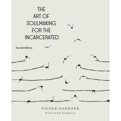 The Art of Soulmaking for the Incarcerated: A Path to Unconditional Freedom