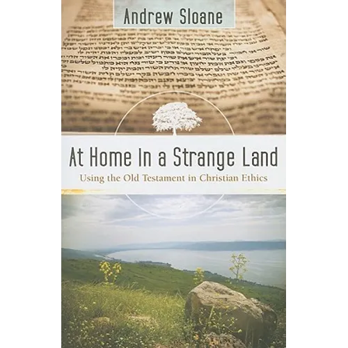 At Home in a Strange Land: Using the Old Testament in Christian Ethics