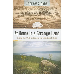 At Home in a Strange Land: Using the Old Testament in Christian Ethics