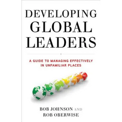 Developing Global Leaders: A Guide to Managing Effectively in Unfamiliar Places