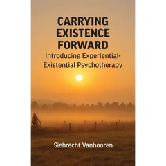 Carrying Existence Forward: Introducing Experiential-Existential Psychotherapy