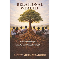 Relational Wealth: Why relationships are the world's real capital