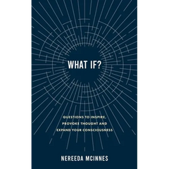 What if?: Questions to inspire, provoke thought and expand your consciousness
