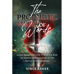 The Prophetic War of Words: Learn Secrets on How to Win the War of Words from Creation to the Battle of Armageddon