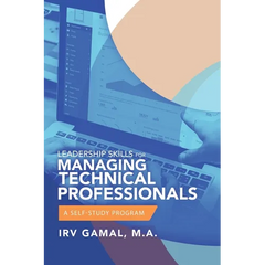Leadership Skills for Managing Technical Professionals: A Self-Study Program