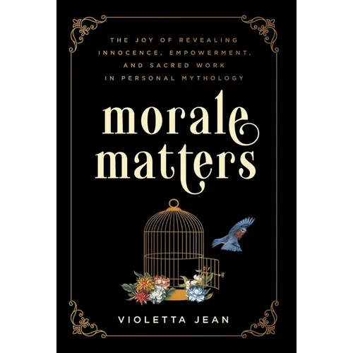 Morale Matters: The Joy of Revealing Innocence, Empowerment, and Sacred Work in Personal Mythology