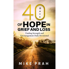 40 Days of Hope in Grief and Loss: Finding Strength and Encouragement Daily Devotional