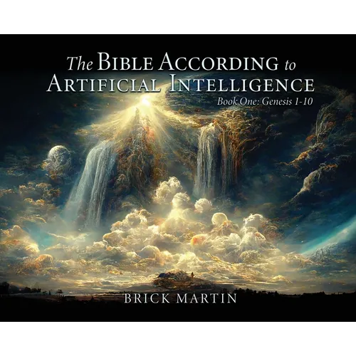 The Bible According to Artificial Intelligence: Book One: Genesis 1-10