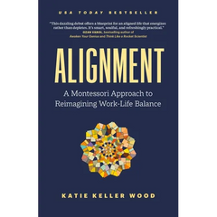 Alignment: A Montessori Approach to Reimagining Work-Life Balance