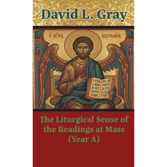 The Liturgical Sense of the Readings at Mass (Year A)