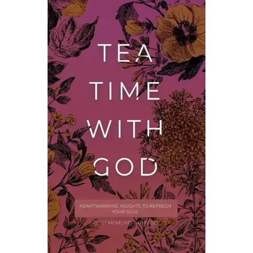 Tea Time with God: Heartwarming Insights to Refresh your Soul