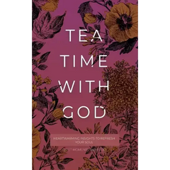 Tea Time with God: Heartwarming Insights to Refresh your Soul