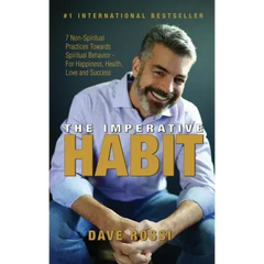 The Imperative Habit: 7 Non-Spiritual Practices Towards Spiritual Behavior - For Happiness, Health, Love and Success