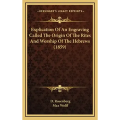 Explication Of An Engraving Called The Origin Of The Rites And Worship Of The Hebrews (1859)