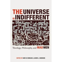 The Universe Is Indifferent: Theology, Philosophy, and Mad Men