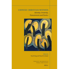Chinese Christian Witness: Identity, Creativity, Transmission and Poetics