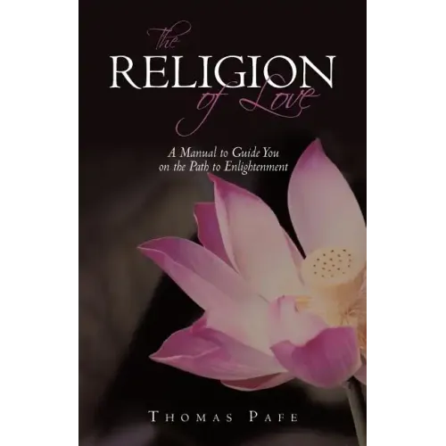 The Religion of Love: A Manual to Guide You on the Path to Enlightenment