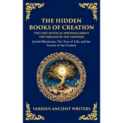 The Hidden Books of Creation - The Lost Mystical Writings About the Origins of the Universe: Jewish Mysticism, The Tree of Life, and the Secrets of th