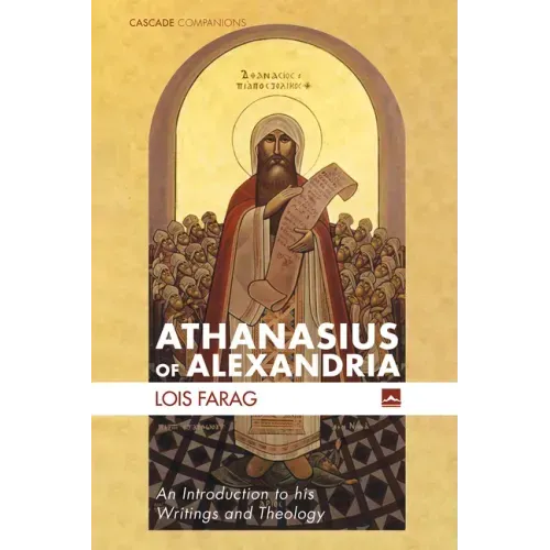 Athanasius of Alexandria: An Introduction to His Writings and Theology