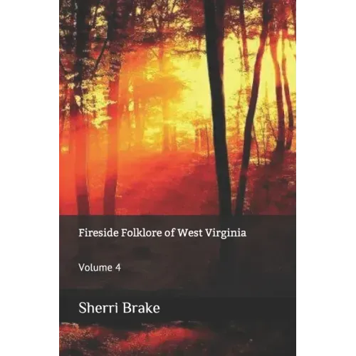 Fireside Folklore of West Virginia: Volume 4