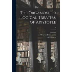 The Organon, or Logical Treaties, of Aristotle; 1